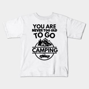 You are never too old to go camping Kids T-Shirt